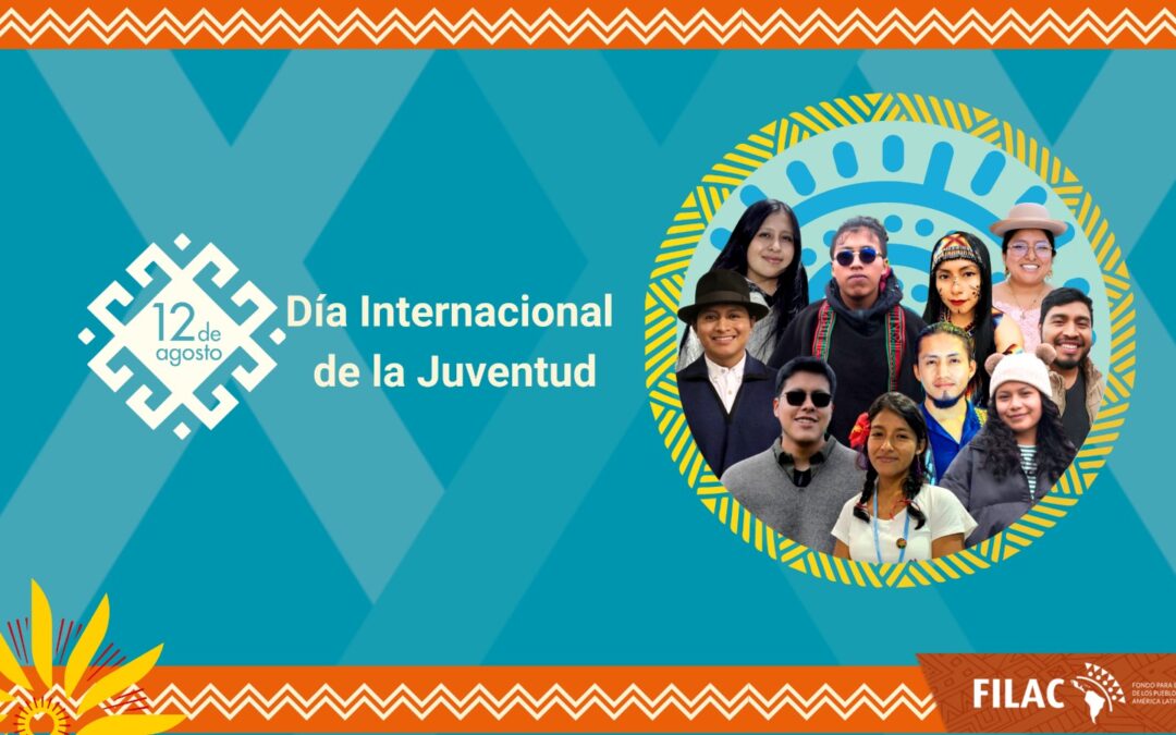 Día Internacional de la Juventud: FILAC destaca avances y aportes de las juventudes indígenas en la defensa de sus derechos