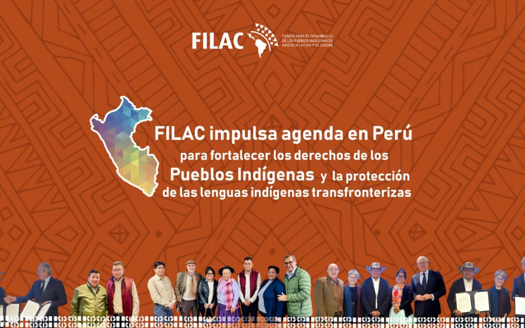 FILAC impulsa agenda en Perú para fortalecer los derechos de los Pueblos Indígenas y la protección de las lenguas indígenas transfronterizas