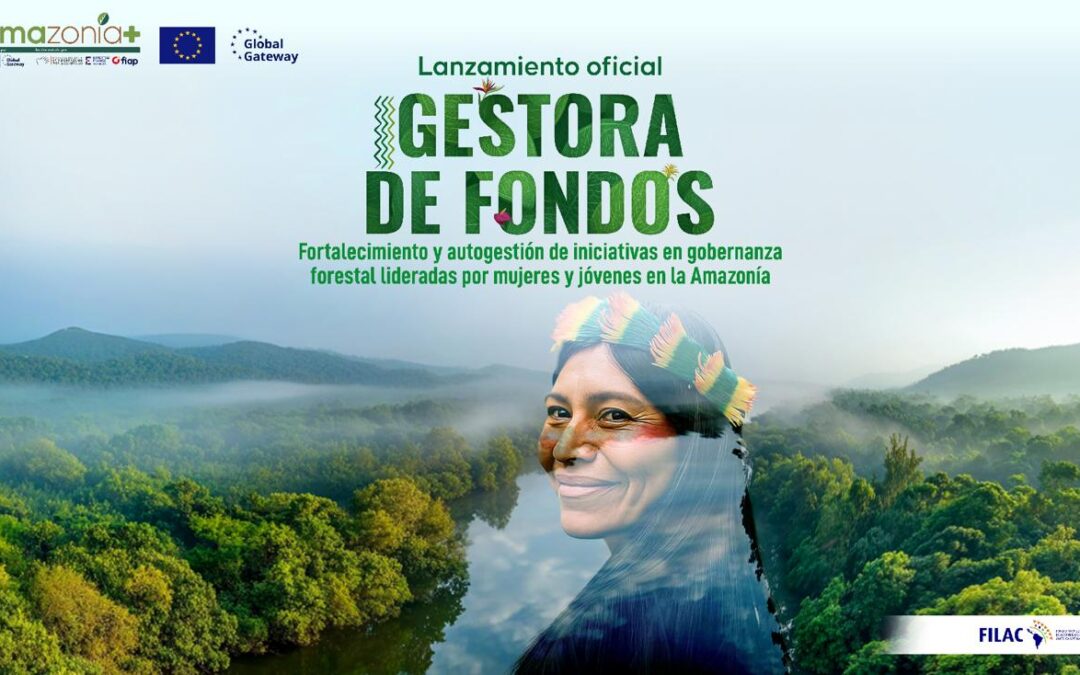 Inicia alianza entre el FILAC y la Unión Europea para fortalecer la acción regional en el marco del Programa Amazonía+: mujeres y jóvenes lideran la gestión territorial en la Amazonía