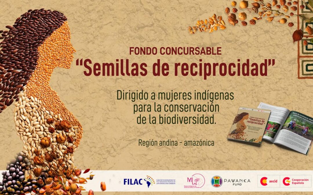 Fondo Semillas de Reciprocidad: Dirigido a mujeres indígenas para la conservación de la biodiversidad