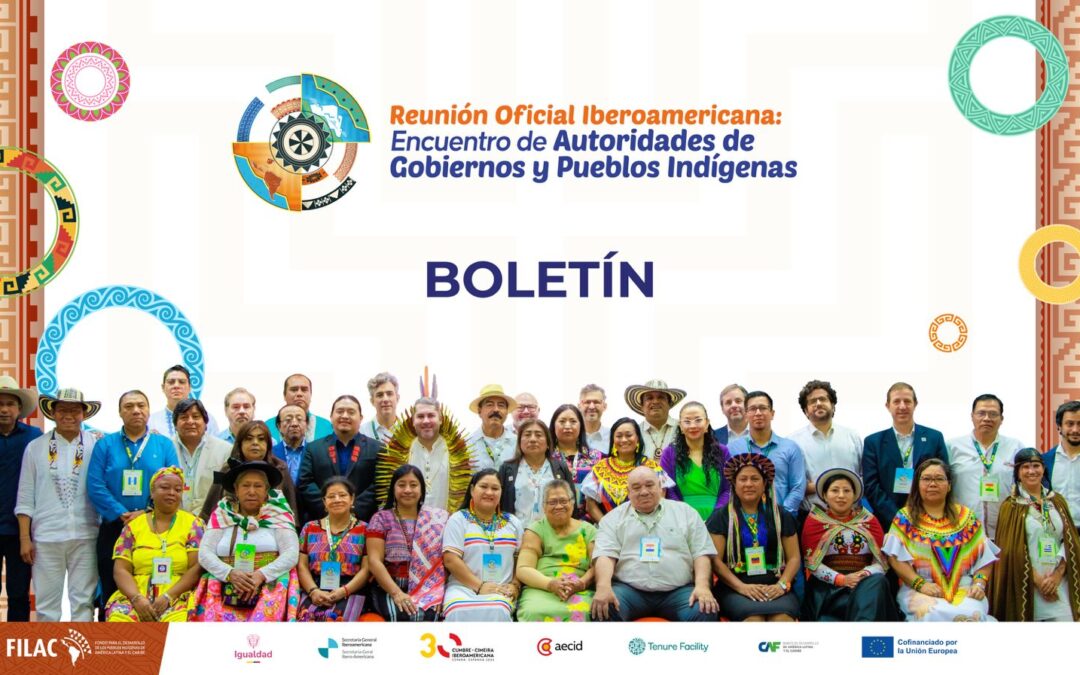 Boletín: Reunión Oficial Iberoamericana: Encuentro de Autoridades de Gobiernos y Pueblos Indígenas