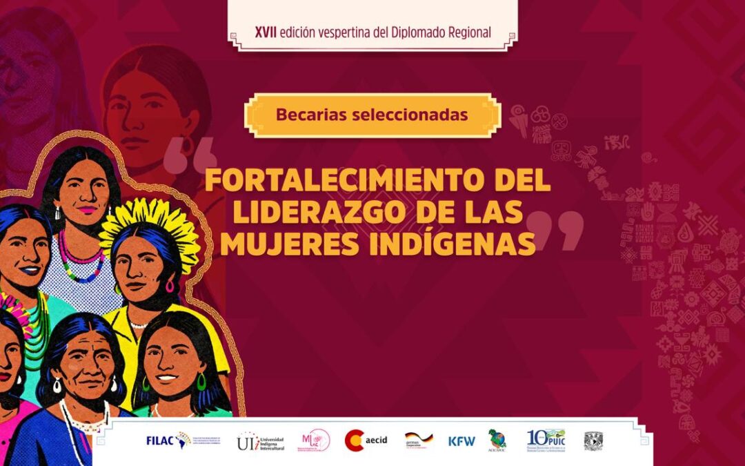 67 mujeres indígenas son seleccionadas para fortalecer su liderazgo en un diplomado regional